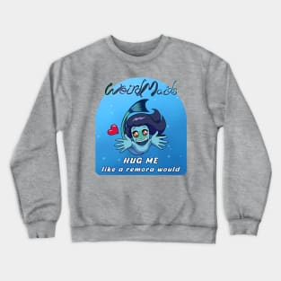 Weirdmaids - hug me like a remora Crewneck Sweatshirt